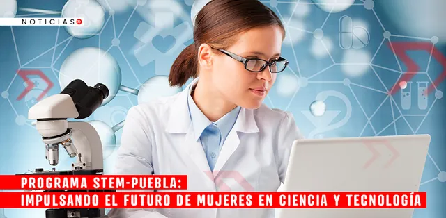 Programa STEM-Puebla: Impulsando el Futuro de Mujeres en Ciencia y Tecnología